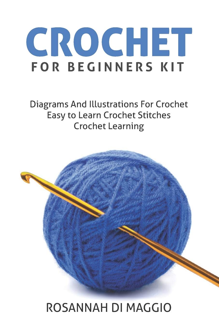 Crochet for Beginners Kit by Rosannah DiMaggio - Knot Just Yarn